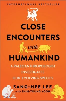 Close Encounters with Humankind: A Paleoanthropologist Investigates Our Evolving Species