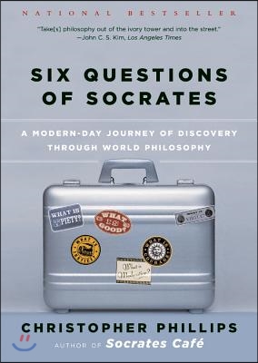 Six Questions of Socrates: A Modern-Day Journey of Discovery Through World Philosophy