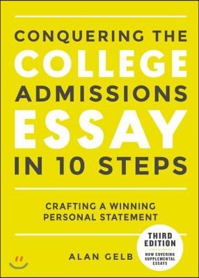 Conquering the College Admissions Essay in 10 Steps, Third Edition: Crafting a Winning Personal Statement