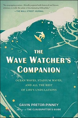 The Wave Watcher&#39;s Companion: Ocean Waves, Stadium Waves, and All the Rest of Life&#39;s Undulations