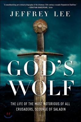 God&#39;s Wolf: The Life of the Most Notorious of All Crusaders, Scourge of Saladin