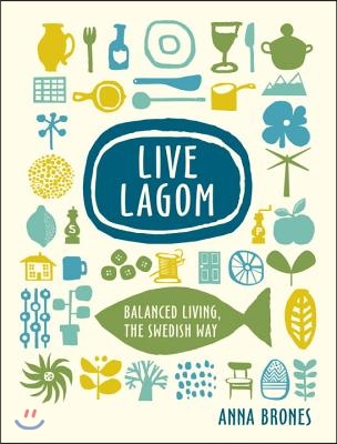 Live Lagom: Balanced Living, the Swedish Way