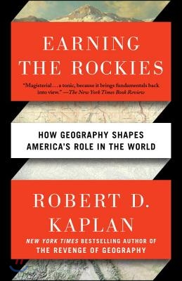 Earning the Rockies: How Geography Shapes America&#39;s Role in the World