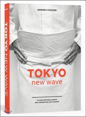 Tokyo New Wave: 31 Chefs Defining Japan&#39;s Next Generation, with Recipes [A Cookbook]