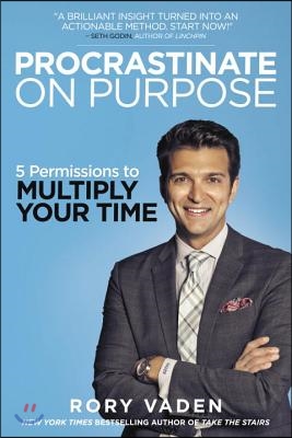 Procrastinate on Purpose: 5 Permissions to Multiply Your Time