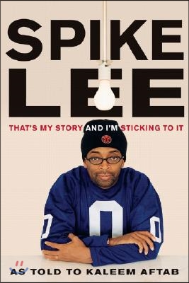 Spike Lee: That&#39;s My Story and I&#39;m Sticking to It