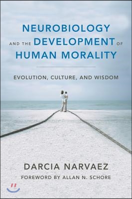 Neurobiology and the Development of Human Morality: Evolution, Culture, and Wisdom