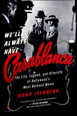 We'll Always Have Casablanca: The Legend and Afterlife of Hollywood's Most Beloved Film