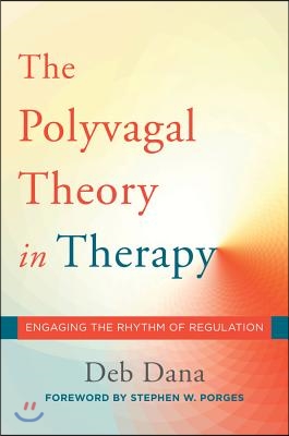 The Polyvagal Theory in Therapy: Engaging the Rhythm of Regulation