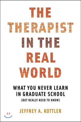 Therapist in the Real World: What You Never Learn in Graduate School (But Really Need to Know)