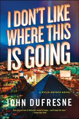 I Don&#39;t Like Where This Is Going: A Wylie Coyote Novel