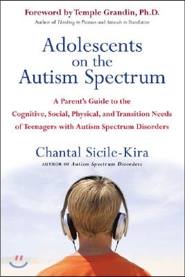 Adolescents on the Autism Spectrum: A Parent's Guide to the Cognitive, Social, Physical, and Transition Needs ofTeen agers with Autism Spectrum Disord