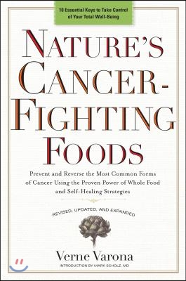 Nature's Cancer-Fighting Foods: Prevent and Reverse the Most Common Forms of Cancer Using the Proven Power of Wh OLE Food and Self-Healing Strategies