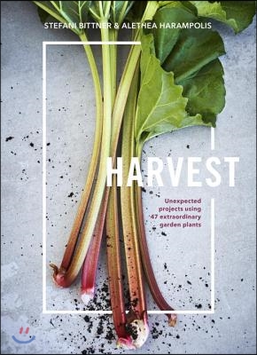 Harvest: Unexpected Projects Using 47 Extraordinary Garden Plants