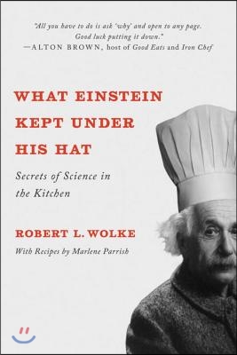 What Einstein Kept Under His Hat: Secrets of Science in the Kitchen