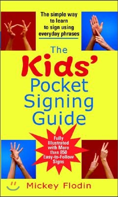 The Kids&#39; Pocket Signing Guide: The Simple Way to Learn to Sign Using Everyday Phrases