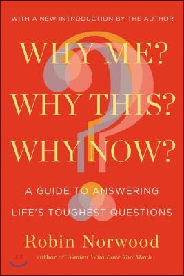 Why Me? Why This? Why Now?: A Guide to Answering Life's Toughest Questions