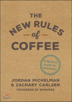 The New Rules of Coffee: A Modern Guide for Everyone