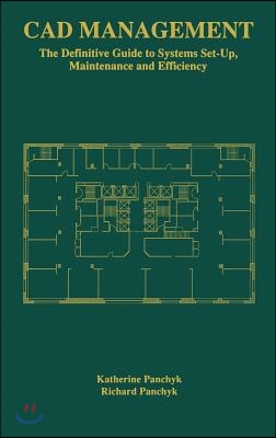 CAD Management: The Definitive Guide to Systems Set-Up, Maintenance and Efficiency