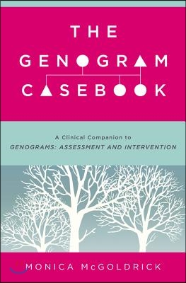 The Genogram Casebook: A Clinical Companion to Genograms: Assessment and Intervention