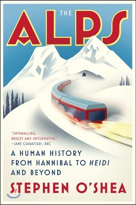 The Alps: A Human History from Hannibal to Heidi and Beyond