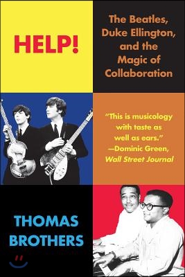 Help!: The Beatles, Duke Ellington, and the Magic of Collaboration