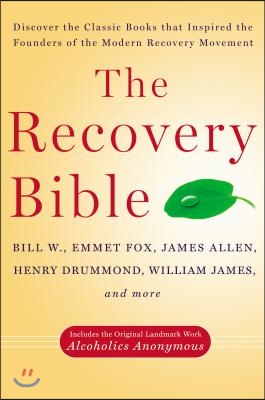 The Recovery Bible: Discover the Classic Books That Inspired the Founders of the Modern Recovery Movement--Includes the Original Landmark