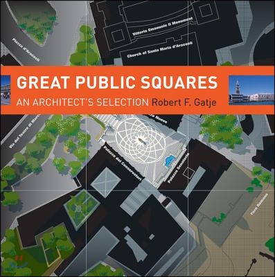 Great Public Squares: An Architect&#39;s Selection