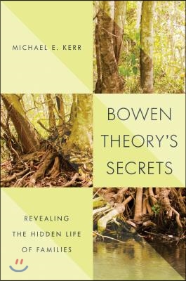 Bowen Theory&#39;s Secrets: Revealing the Hidden Life of Families