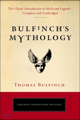 Bulfinch&#39;s Mythology: The Classic Introduction to Myth and Legend-Complete and Unabridged