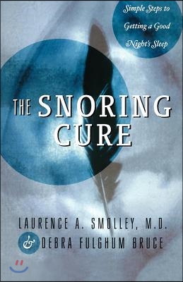 The Snoring Cure: Simple Steps to Getting a Good Night&#39;s Sleep