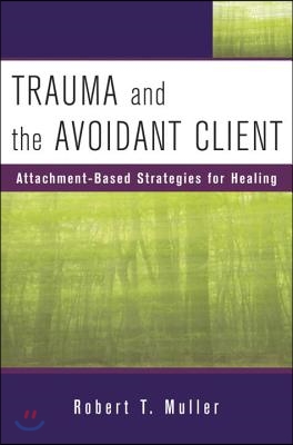 Trauma and the Avoidant Client: Attachment-Based Strategies for Healing