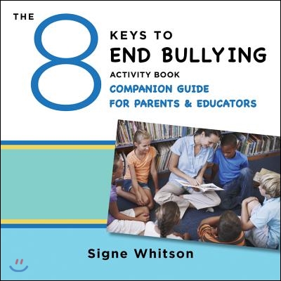 The 8 Keys to End Bullying Activity Book Companion Guide for Parents &amp; Educators