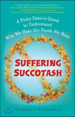 Suffering Succotash: A Picky Eater's Quest to Understand Why We Hate the Foods We Hate