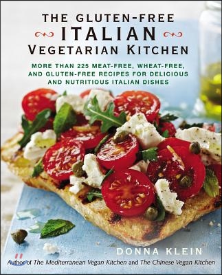 The Gluten-Free Italian Vegetarian Kitchen: More Than 225 Meat-Free, Wheat-Free, and Gluten-Free Recipes for Delicious and Nutritious Italian Dishes: