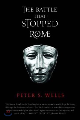 The Battle That Stopped Rome: Emperor Augustus, Arminius, and the Slaughter of the Legions in the Teutoburg Forest