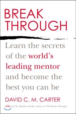 Breakthrough: Learn the Secrets of the World's Leading Mentor and Become the Best You Can Be