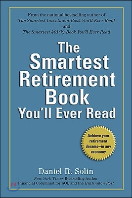 The Smartest Retirement Book You&#39;ll Ever Read: Achieve Your Retirement Dreams--in Any Economy