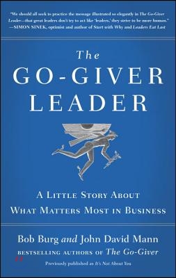 The Go-Giver Leader: A Little Story about What Matters Most in Business (Go-Giver, Book 2)