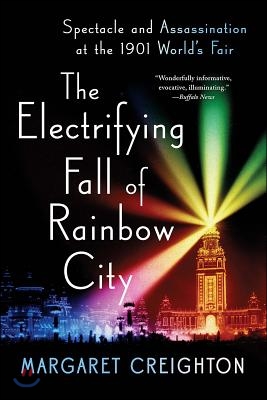 The Electrifying Fall of Rainbow City: Spectacle and Assassination at the 1901 World's Fair