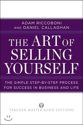 The Art of Selling Yourself: The Simple Step-by-Step Process for Success in Business and Life