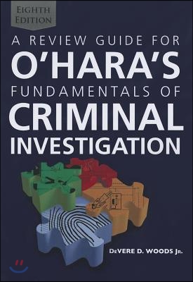 A Review Guide for O&#39;Hara&#39;s Fundamentals of Criminal Investigation