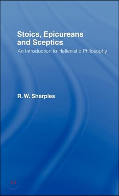 Stoics, Epicureans and Sceptics: An Introduction to Hellenistic Philosophy