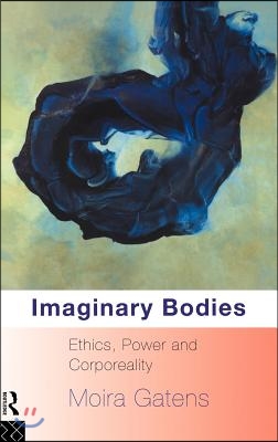 Imaginary Bodies: Ethics, Power and Corporeality