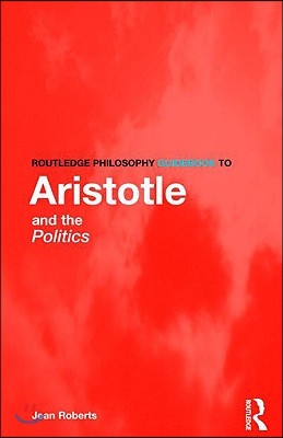 Routledge Philosophy Guidebook to Aristotle and the Politics