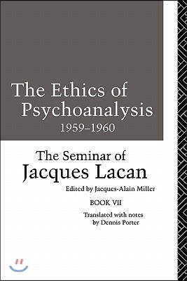 The Ethics of Psychoanalysis 1959-1960: The Seminar of Jacques Lacan