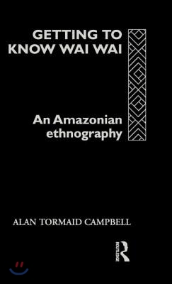 Getting to Know Waiwai : An Amazonian Ethnography (Hardcover)