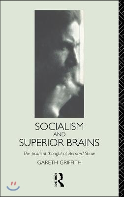 Socialism and Superior Brains: The Political Thought of George Bernard Shaw