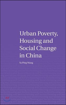 Urban Poverty, Housing and Social Change in China