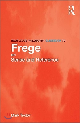 Routledge Philosophy GuideBook to Frege on Sense and Reference